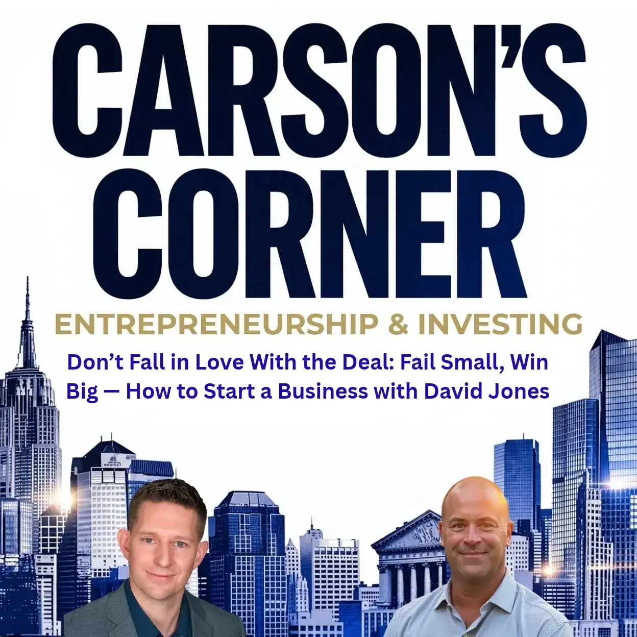 Don’t Fall in Love With the Deal: Fail Small, Win Big — How to Start a Business with David Jones